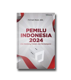 PEMILU INDONESIA 2024; Latar Belakang, Problem, dan Pembelajaran